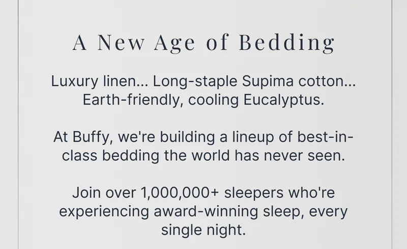 A New Age of Bedding • Luxury linen... Long-staple Supima cotton... Earth-friendly, cooling Eucalyptus.