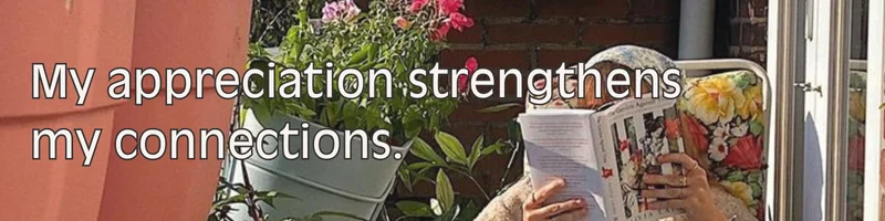 Affirmation: My appreciation strengthens my connections.