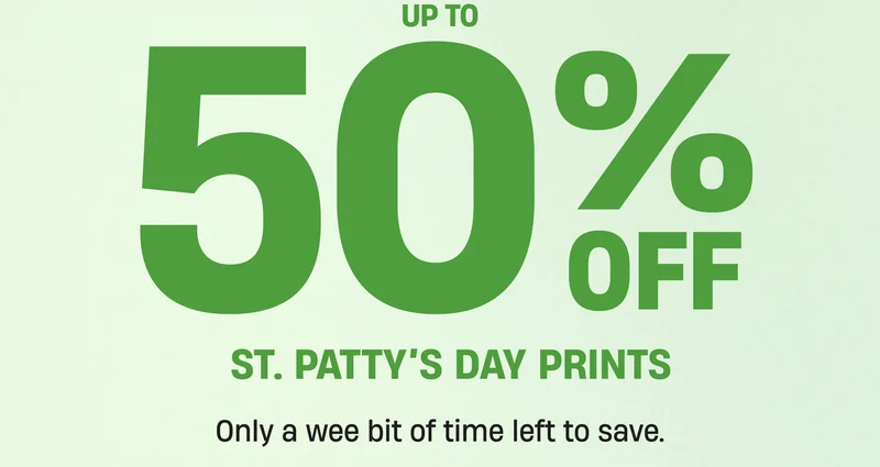 50% Off | St. Patty's Day Prints | Only a wee bit of time left to save.