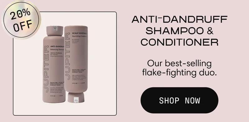 20% off | ANTI-DANDRUFF SHAMPOO & CONDITIONER  Our best-selling flake-fighting duo. | Shop Now