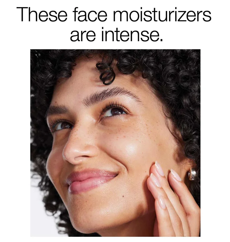 These face moisturizers are intense.