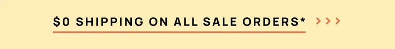$0 Shipping On All Sale Orders*