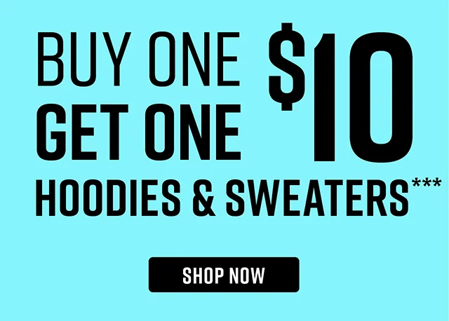 Buy One Get One $10 Hoodies and Sweaters. Shop Now