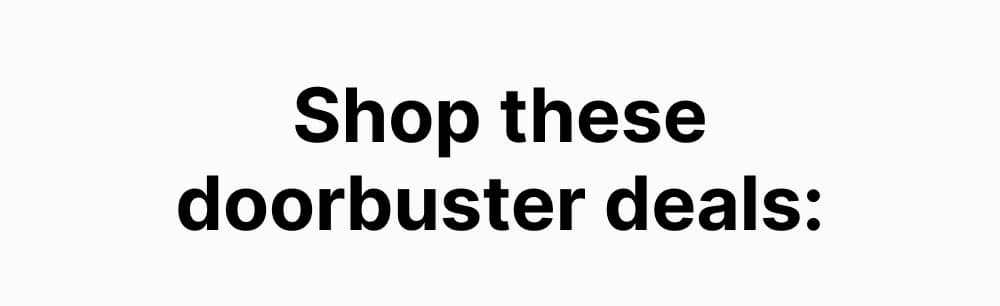 Shop these doorbuster deals: