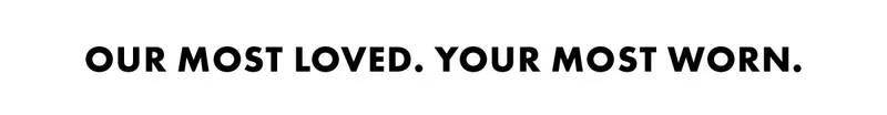 Our Most Loved. Your Most Worn.