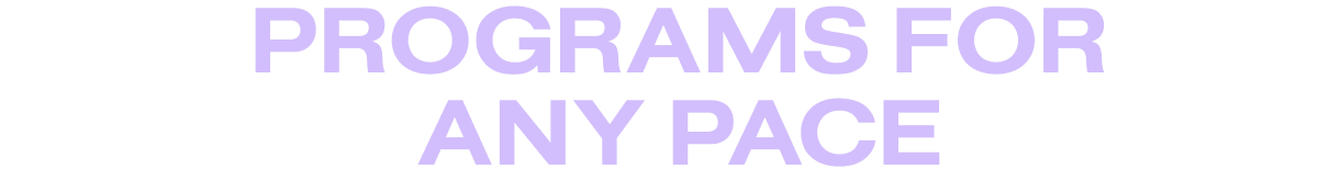 Programs for any pace