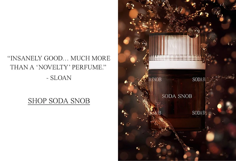 “INSANELY GOOD… MUCH MORE THAN A ‘NOVELTY’ PERFUME.”  —Sloan  [SHOP SODA SNOB]