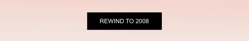 Rewind to 2008