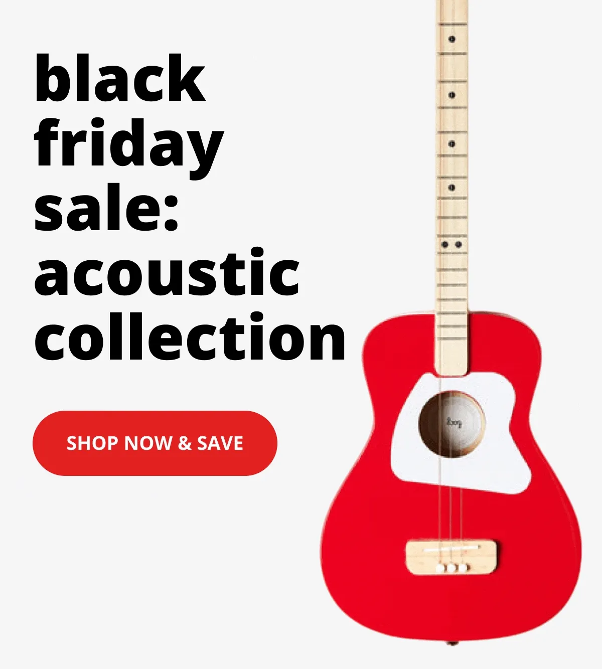black friday sale: acoustic collection - shop now and save