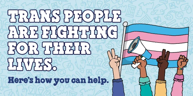 Trans flag with protesting hands. Text reads: Trans people are fighting for their lives. Here's how you can help.