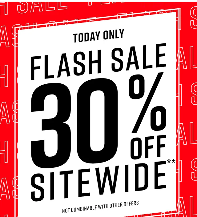 Today Only Flash Sale 30% Off Sitewide Not Combinable with Other Offers