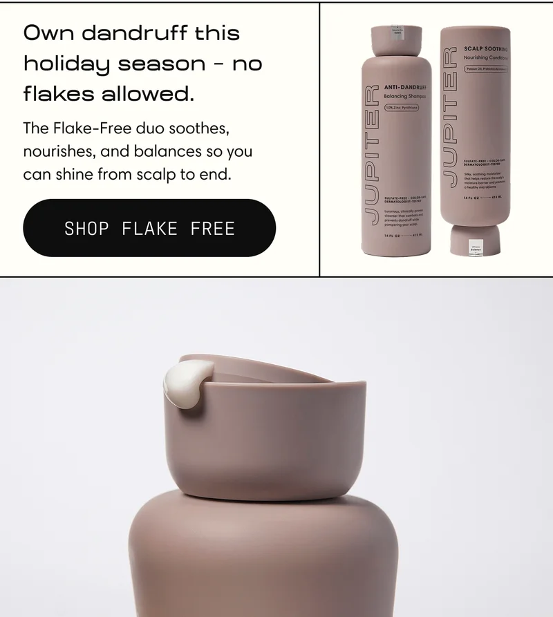 Own dandruff this holiday season - no flakes allowed. | The Flake-Free Duo soothes, nourishes, and balances so you can shine from scalp to end. | Shop flake free
