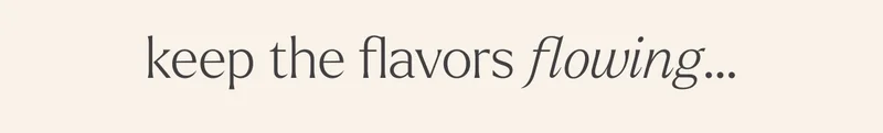 keep the flavors flowing...
