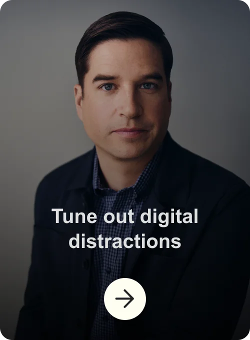 Tune out digital distractions