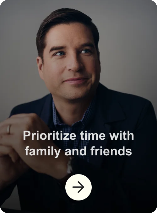 Prioritize time with family and friends