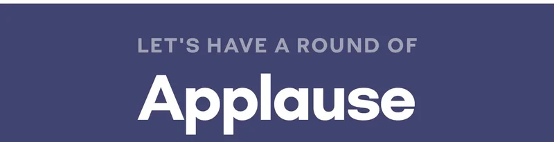 LET'S HAVE A ROUND OF Applause