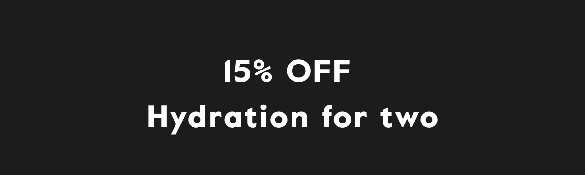 15% OFF Hydration for two