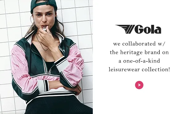 Gola: we collaborated w/ the heritage brand on a one-of-a-kind leisurewear collection!