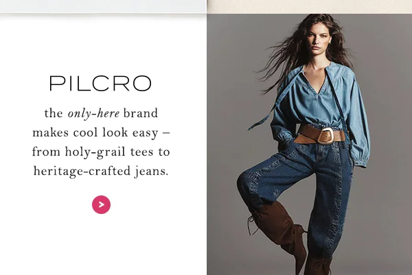 Pilcro: the only-here brand makes cool look easy - from holy-grail tees to heritage-crafted jeans.