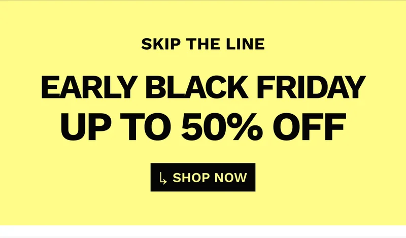SKIP THE LINE | EARLY BLACK FRIDAY | UP TO 50% OFF