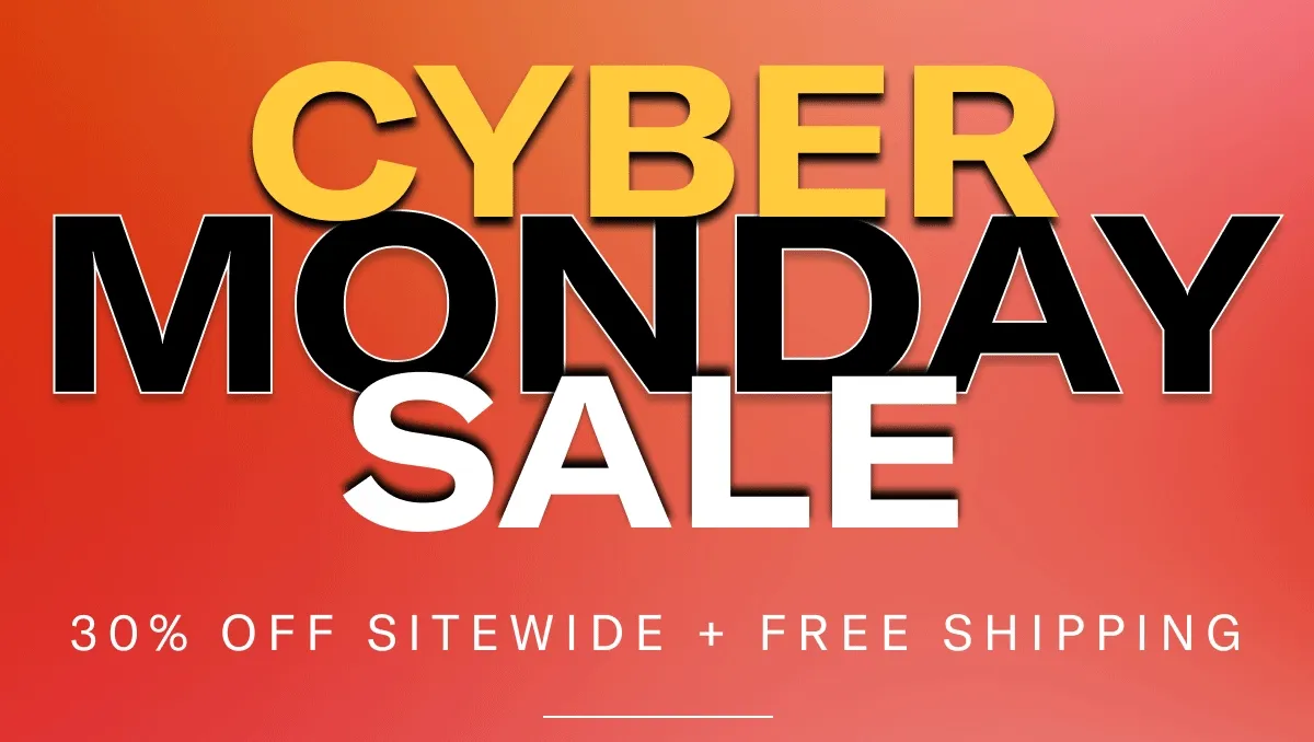 CYBER MONDAY SALE | 30% OFF SITEWIDE + FREE SHIPPING