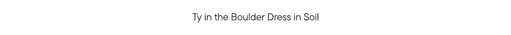 Ty in the Boulder Dress in Soil