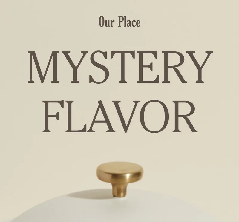 OUR PLACE - MYSTERY FLAVOR