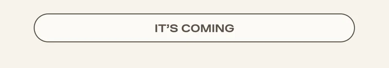 IT'S COMING