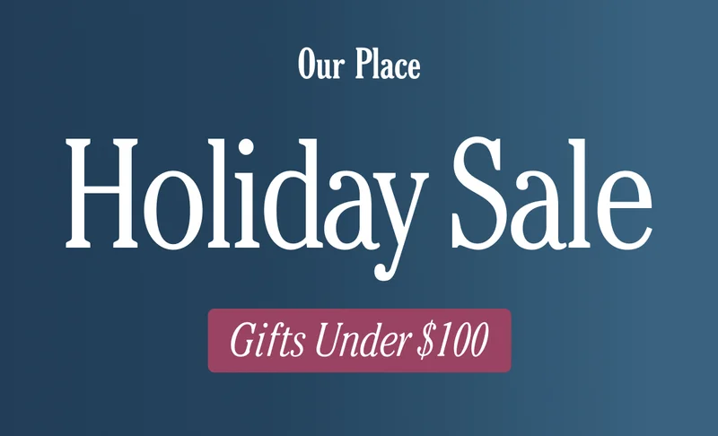 Our Place - Holiday Sale - Gifts Under $100