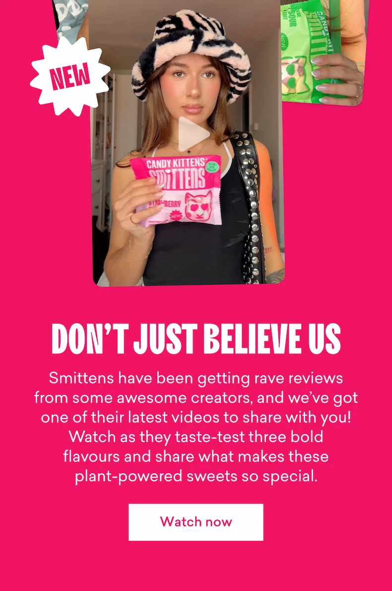 Don’t just believe us  Smittens&nbsp;have been getting rave reviews from some awesome creators, and we’ve got one of their latest videos to share with you! Watch as they taste-test&nbsp;three bold flavours&nbsp;and share what makes these plant-powered sweets so special.