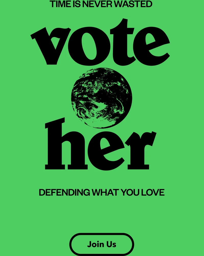 Time is never wasted defending what you love. Illustration of the Earth. Vote her. Join Us.