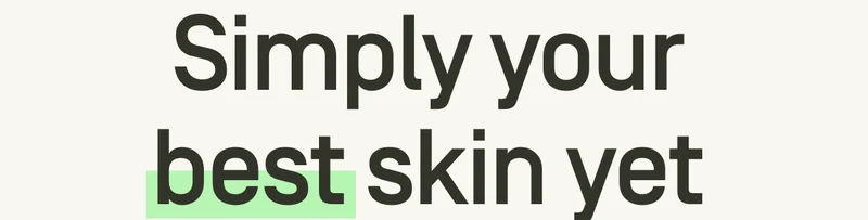 Simply your best skin yet