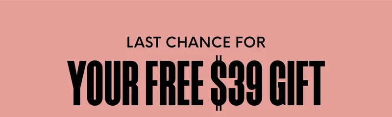 LAST CHANCE FOR YOUR FREE $39 GIFT