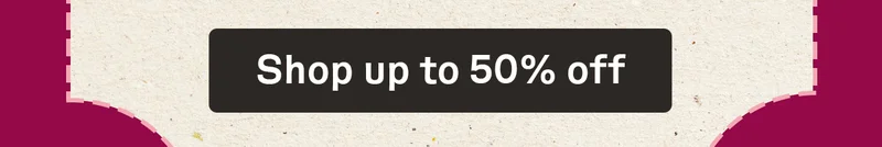 Shop up to 50% off
