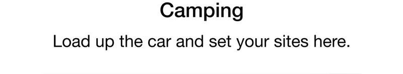 Camping - Load up the car and set your sites here.