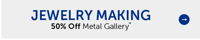 Jewelry Making - 50% Off Metal Gallery™