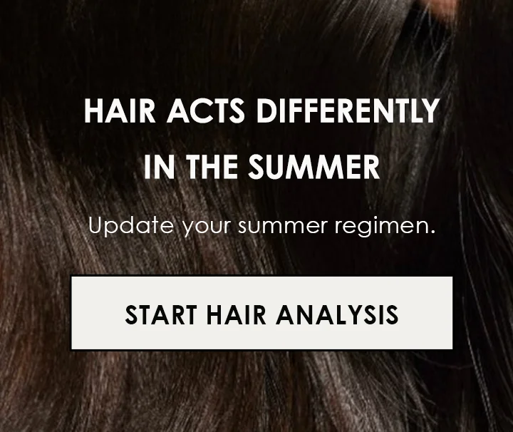 Hair acts differently in the summer | Update your summer regimen. | Start Hair Analysis