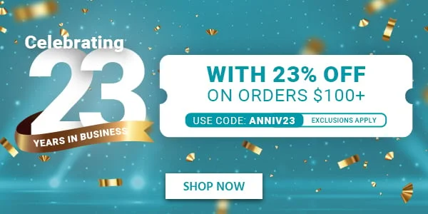 Celebrating 23 Years In Business. With 23% Off Orders Over $100. Use Code: ANNIV23. Exclusions Apply. Shop Now.