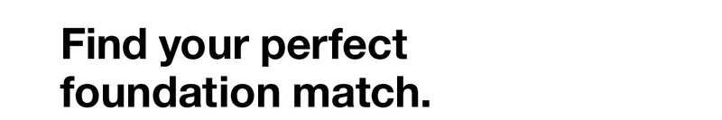 Find your perfect foundation match.