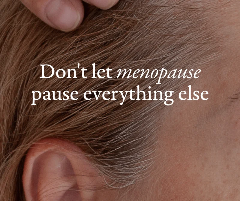 Don't let menopause pause everything else