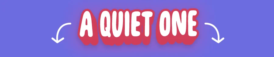 A quiet one