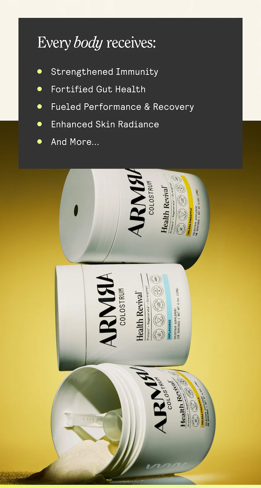 Every body receives:  ® Strengthened Immunity  ® Fortified Gut Health  ® Fueled Performance & Recovery ® Enhanced Skin Radiance  ® And More...