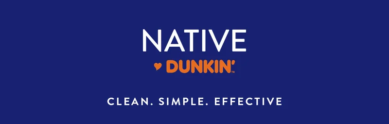 NATIVE x DUNKIN' | CLEAN. SIMPLE. EFFECTIVE