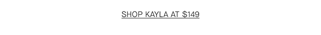 SHOP KAYLA AT $149