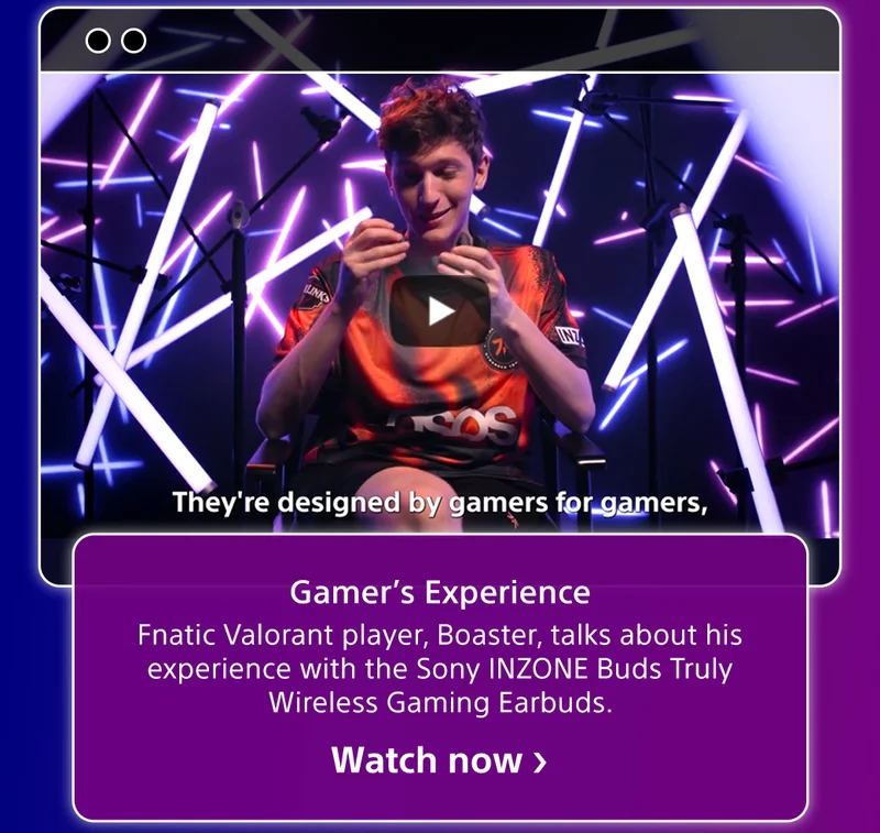 They're designed by gamers for gamers | Gamer's Experience | Fnatic Valorant player, Boaster, talks about his experience with the Sony INZONE Buds Truly Wireless Gaming Earbuds. | Watch now