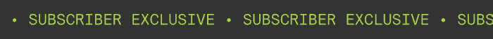 SUBSCRIBER EXCLUSIVE
