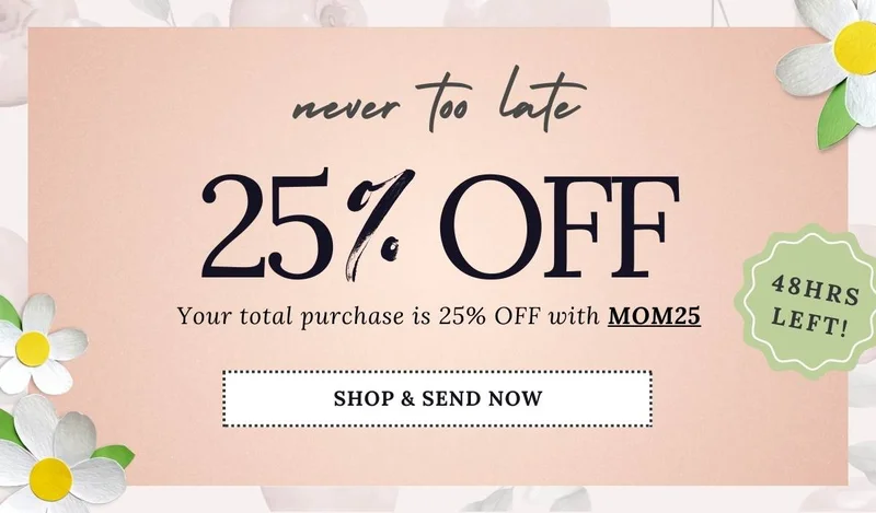 Mother's Day 25% OFF Last Minute Sale