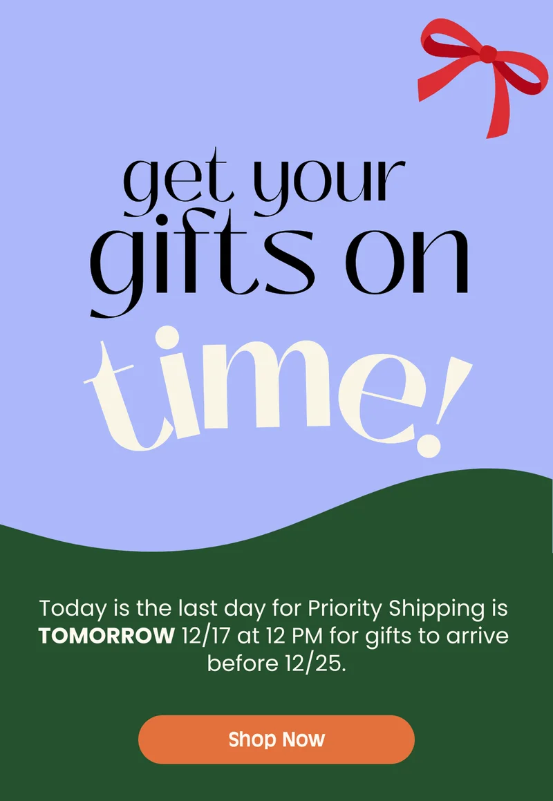 Empathy-Fueled Holiday Gift Guide Today is the last day for Priority Shipping is TOMORROW 12/17 at 12 PM for gifts to arrive before 12/25. Shop Now