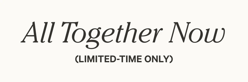All Together Now - Limited Time Only