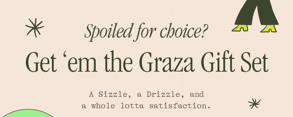 SPOILED FOR CHOICE? GET 'EM THE GRAZA GIFT SET